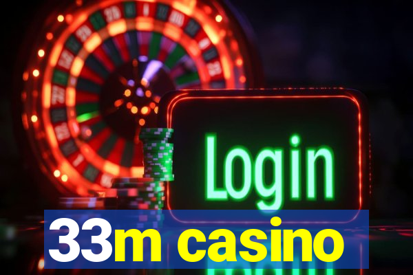 33m casino